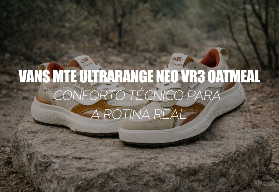 VANS MTE ULTRARANGE NEO VR3 OATMEAL — conforto técnico para a rotina real